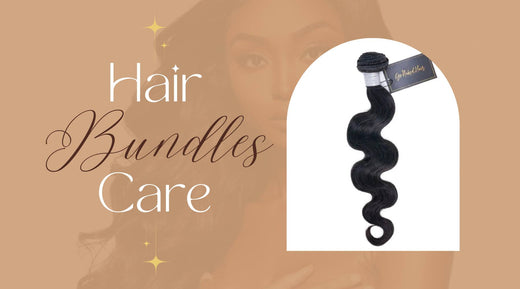 Maintaining Your Human Hair Bundles: A Hair Care Routine